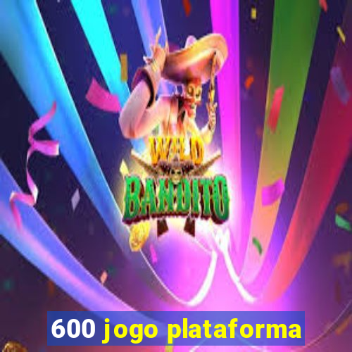 600 jogo plataforma